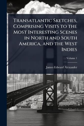 Transatlantic Sketches, Comprising Visits to the Most Interesting Scen cover