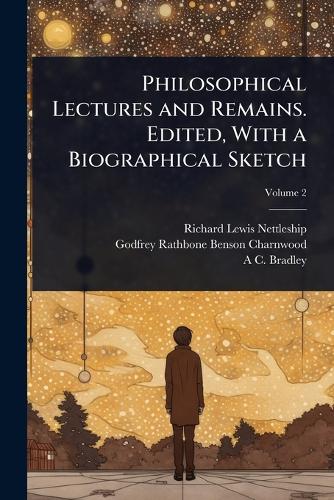 Philosophical Lectures and Remains. Edited, With a Biographical Sketch cover