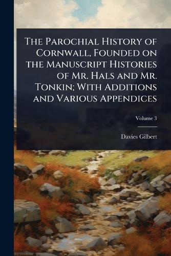 The Parochial History of Cornwall, Founded on the Manuscript Histories cover