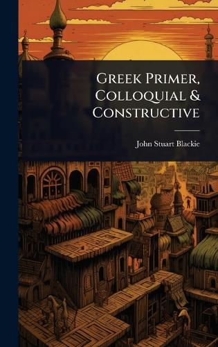 Greek Primer, Colloquial & Constructive cover