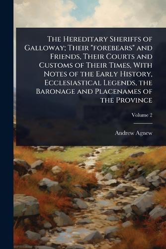 The Hereditary Sheriffs of Galloway; Their "forebears" and Friends, Th cover