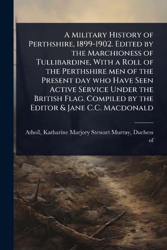 A Military History of Perthshire, 1899-1902. Edited by the Marchioness cover
