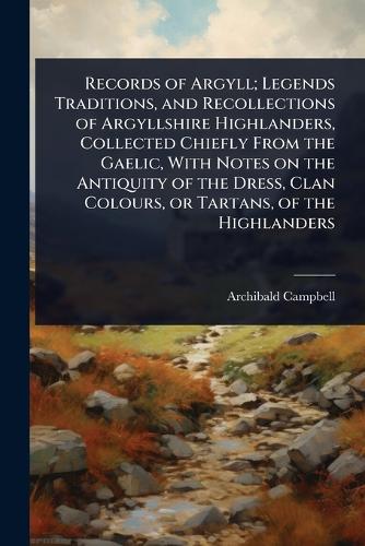 Records of Argyll; Legends Traditions, and Recollections of Argyllshir cover