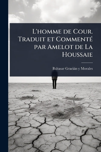 L'homme de Cour. Traduit et CommentÃ(c) par Amelot de La Houssaie cover