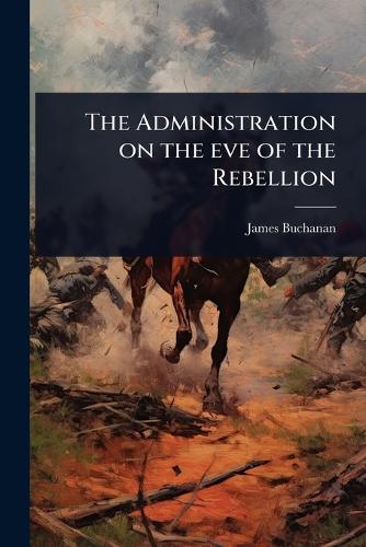 The Administration on the eve of the Rebellion cover