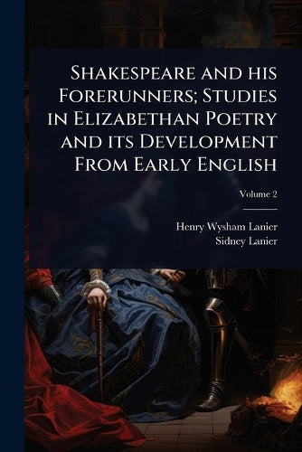 Shakespeare and his Forerunners; Studies in Elizabethan Poetry and its cover