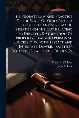 The Probate law and Practice Of the State Of Ohio; Being a Complete an cover