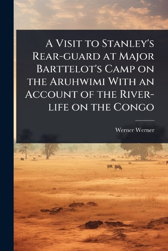 A Visit to Stanley's Rear-guard at Major Barttelot's Camp on the Aruhw cover