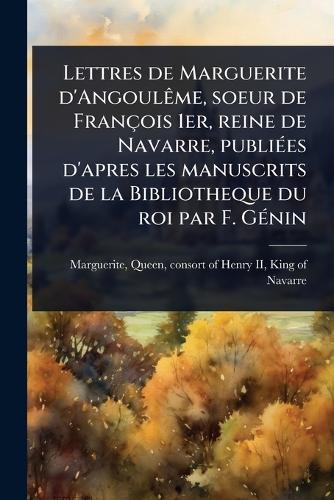 Lettres de Marguerite d'AngoulÃame, soeur de François 1er, reine de Na cover