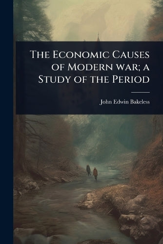 The Economic Causes of Modern war; a Study of the Period cover