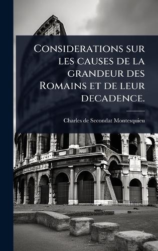 Considerations sur les causes de la grandeur des Romains et de leur de cover