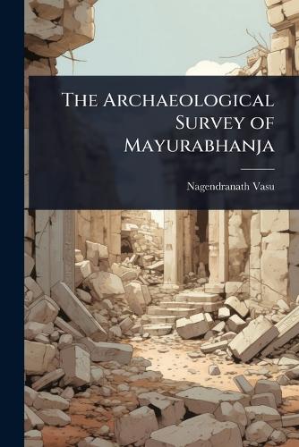 The Archaeological Survey of Mayurabhanja cover