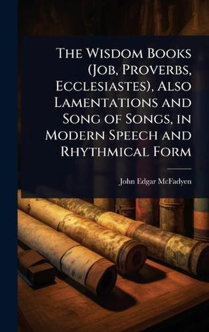 The Wisdom Books (Job, Proverbs, Ecclesiastes), Also Lamentations and Song of Songs, in Modern Speech and Rhythmical Form