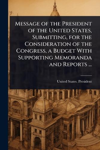 Message of the President of the United States, Submitting, for the Con cover