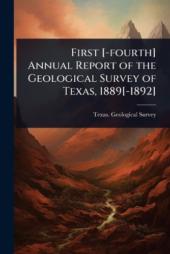 First [-fourth] Annual Report of the Geological Survey of Texas, 1889[ cover