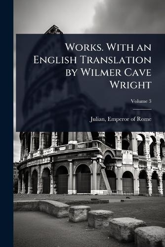 Works. With an English Translation by Wilmer Cave Wright cover