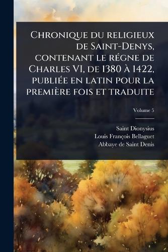 Chronique du religieux de Saint-Denys, contenant le rÃ(c)gne de Charle cover