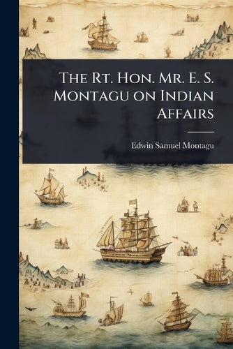 The Rt. Hon. Mr. E. S. Montagu on Indian Affairs cover