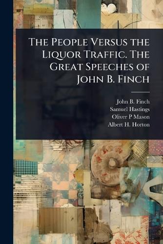 The People Versus the Liquor Traffic. The Great Speeches of John B. Fi cover