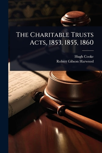 The Charitable Trusts Acts, 1853, 1855, 1860 cover