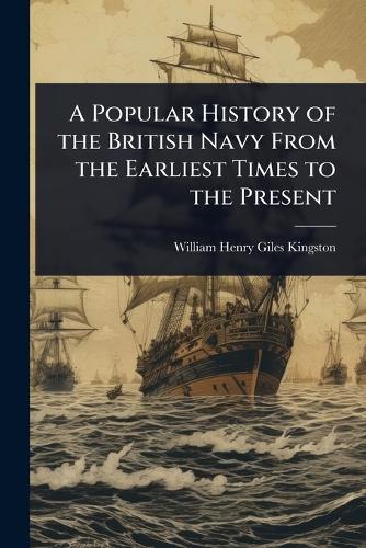 A Popular History of the British Navy From the Earliest Times to the P cover