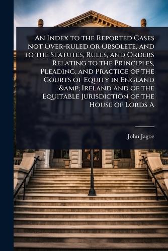 An Index to the Reported Cases not Over-ruled or Obsolete, and to the cover