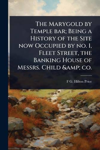 The Marygold by Temple bar; Being a History of the Site now Occupied b cover