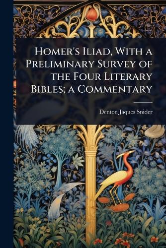 Homer's Iliad, With a Preliminary Survey of the Four Literary Bibles; cover