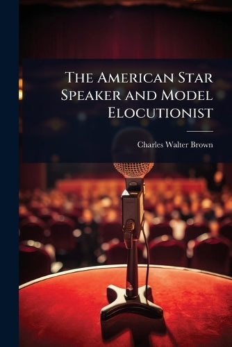 The American Star Speaker and Model Elocutionist cover