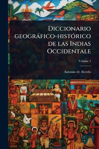 Diccionario geogràfico-histÃ3rico de las Indias Occidentale cover