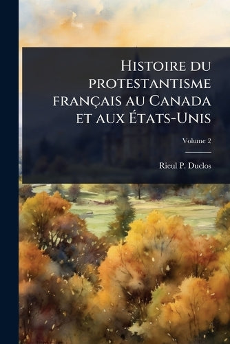 Histoire du protestantisme français au Canada et aux Ãtats-Unis cover