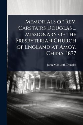 Memorials of Rev. Carstairs Douglas ... Missionary of the Presbyterian cover