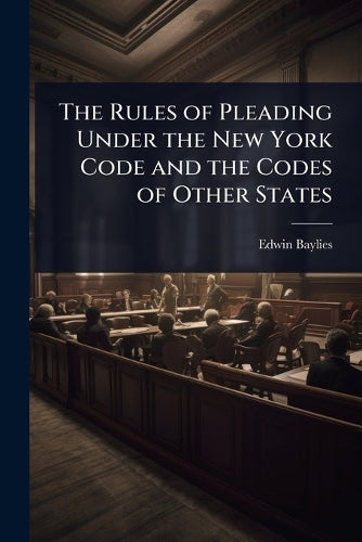 The Rules of Pleading Under the New York Code and the Codes of Other S cover