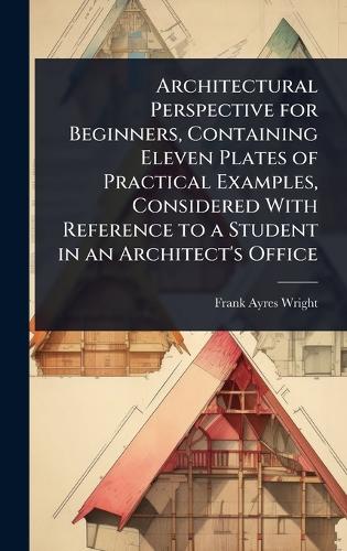 Architectural Perspective for Beginners, Containing Eleven Plates of P cover