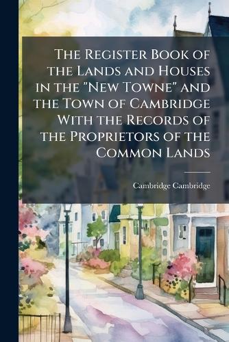 The Register Book of the Lands and Houses in the "New Towne" and the T cover