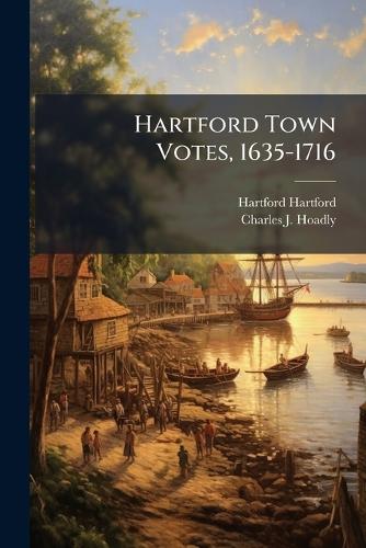 Hartford Town Votes, 1635-1716 cover