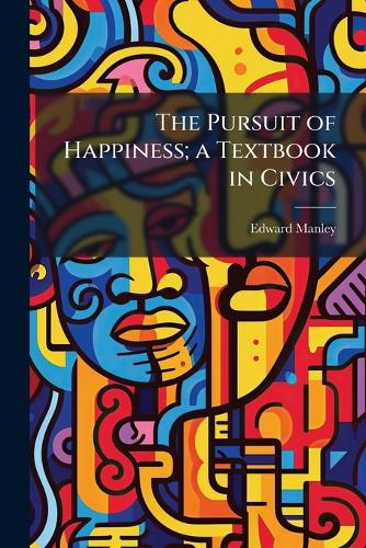 The Pursuit of Happiness; a Textbook in Civics cover
