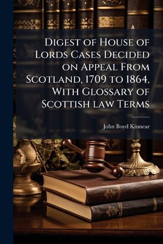 Digest of House of Lords Cases Decided on Appeal From Scotland, 1709 t cover