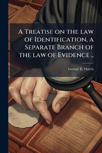 A Treatise on the law of Identification, a Separate Branch of the law cover