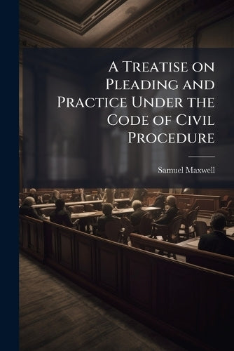 A Treatise on Pleading and Practice Under the Code of Civil Procedure cover