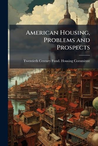 American Housing, Problems and Prospects cover