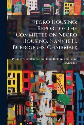 Negro Housing; Report of the Committee on Negro Housing, Nannie H. Bur cover