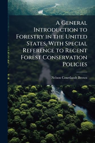 A General Introduction to Forestry in the United States, With Special cover