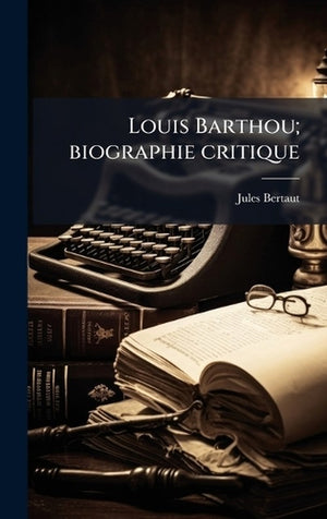 Louis Barthou; biographie critique