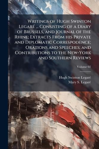 Writings of Hugh Swinton LegarÃ(c) ... Consisting of a Diary of Brusse cover