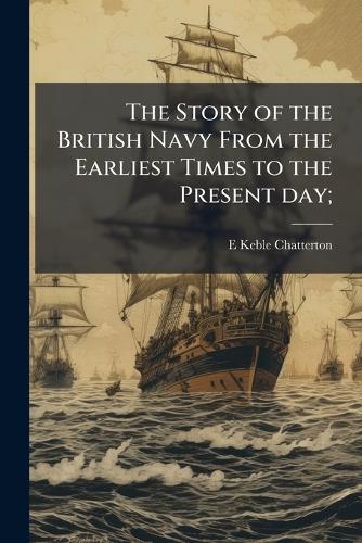 The Story of the British Navy From the Earliest Times to the Present d cover