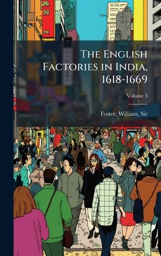 The English Factories in India, 1618-1669 cover