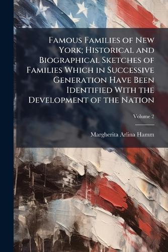 Famous Families of New York; Historical and Biographical Sketches of F cover