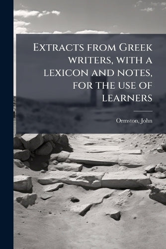 Extracts from Greek writers, with a lexicon and notes, for the use of cover