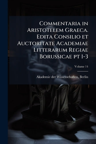 Commentaria in Aristotelem Graeca. Edita Consilio et Auctoritate Acade cover